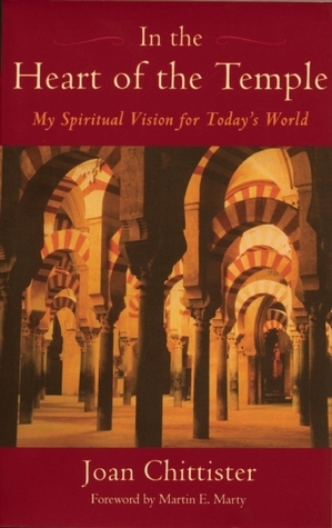 In the Heart of the Temple: My Spiritual Vision for Today's World by Joan D. Chittister, Martin E. Marty