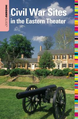 Insiders' Guide(r) to Civil War Sites in the Eastern Theater by Eric Ethier, Rebecca Pawlowski