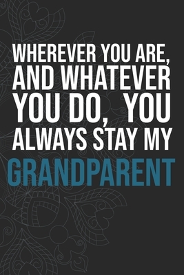 Wherever you are, And whatever you do, You always Stay My Grandparent by Idol Publishing