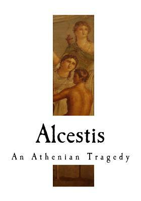 Alcestis: An Athenian Tragedy by Euripides