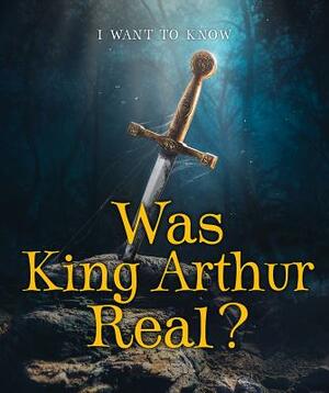 Was King Arthur Real? by Portia Summers