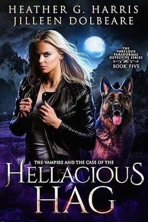 The Vampire and the Case of the Hellacious Hag by Heather G. Harris