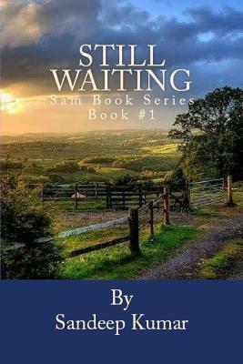 Still Waiting: Sam Book Series Book #1 by Sandeep Kumar