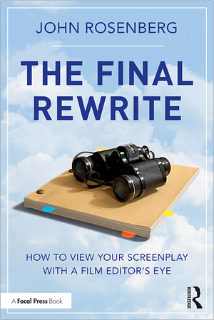 The Final Rewrite: How to View Your Screenplay with a Film Editor's Eye by John Rosenberg