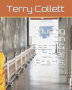 Musing On Death & Other Poems. by Terry Collett