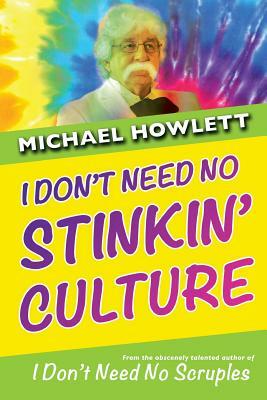 I Don't Need No Stinkin' Culture by Michael Howlett
