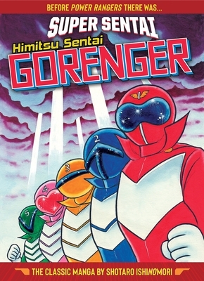 Super Sentai: Himitsu Sentai Gorenger - The Classic Manga Collection by Shōtarō Ishinomori