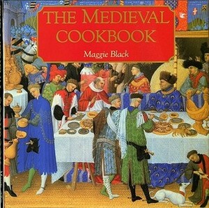 The Medieval Cookbook. Maggie Black by Maggie Black