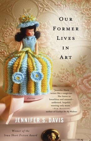Our Former Lives in Art: Stories by Jennifer S. Davis