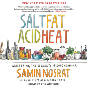 Salt, Fat, Acid, Heat: Mastering the Elements of Good Cooking by Samin Nosrat