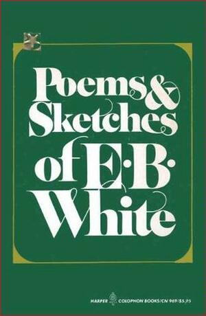 Poems and Sketches of E. B. White by E.B. White