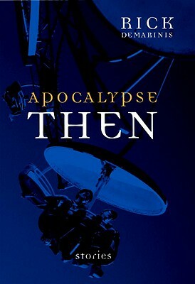 Apocalypse Then: Stories by Rick DeMarinis