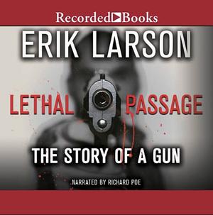 Lethal Passage: The Story of a Gun by Erik Larson