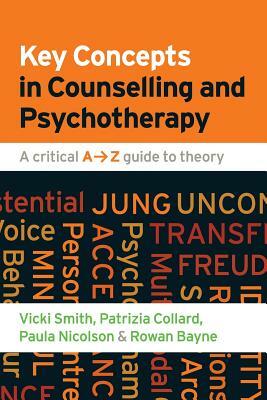 Key Concepts in Counselling and Psychotherapy: A Critical A-Z Guide to Theory by Vicki Smith, Paula Nicolson, Patrizia Collard