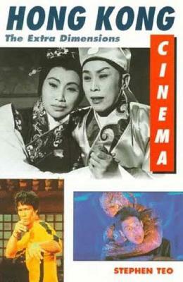 Hong Kong Cinema: The Extra Dimensions by Stephen Teo