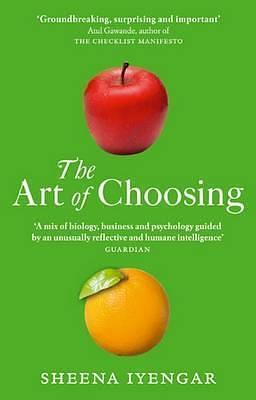 Art of Choosing: The Decisions We Make Everyday by Sheena Iyengar, Sheena Iyengar