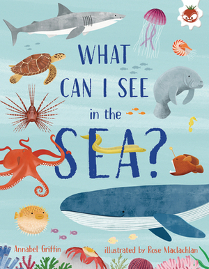 What Can I See in the Sea? by Annabel Griffin