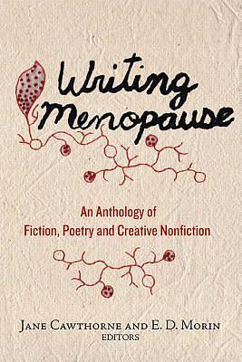 Writing Menopause: An Anthology of Fiction, Poetry and Creative Non-fiction by E. D. Morin, Jane Cawthorne, Jane Cawthorne