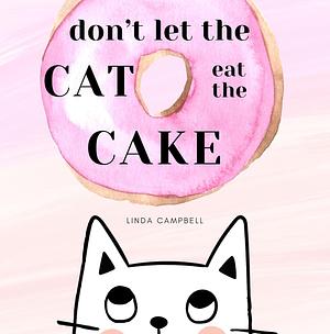 Don't let the cat eat the cake by Linda Campbell