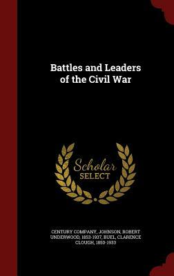 Battles and Leaders of the Civil War by Robert Underwood Johnson, Clarence Clough Buel