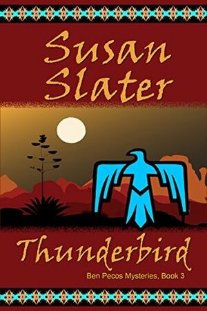 Thunderbird: Ben Pecos Mysteries, Book 3 by Susan Slater