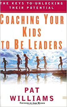 Coaching Your Kids to Be Leaders: The Keys to Unlocking Their Potential by John Wooden, Pat Williams