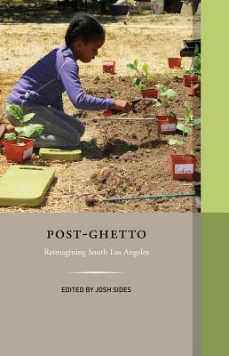 Post-Ghetto: Reimagining South Los Angeles by 