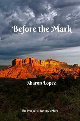 Before the Mark by Sharon Lopez