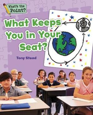 What Keeps You in Your Seat? by Capstone Classroom