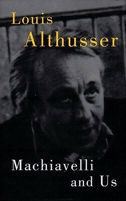 Machiavelli and Us by Louis Althusser