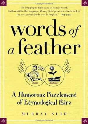 Words of a Feather: A Humorous Puzzlement of Etymological Pairs by Jeremy Eaton, Murray Suid