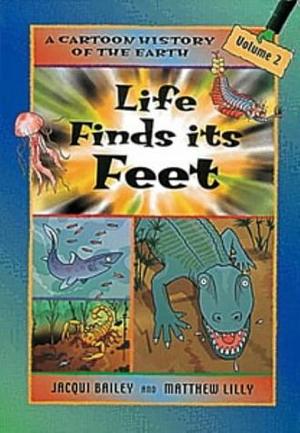 Life Finds Its Feet (A Cartoon History of the Earth, #2) by Jacqui Bailey