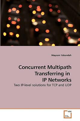 Concurrent Multipath Transferring in IP Networks by Maysam Yabandeh