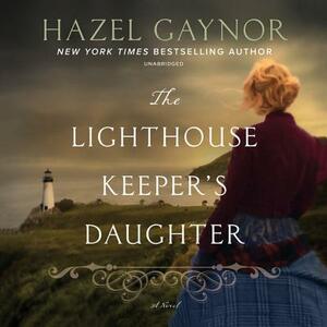 The Lighthouse Keeper's Daughter by Hazel Gaynor