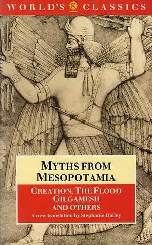Myths from Mesopotamia: Creation, the Flood, Gilgamesh, and Others by Anonymous