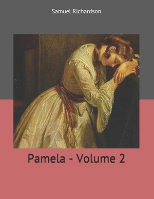Pamela - Volume 2: Large Print by Samuel Richardson