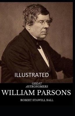 Great Astronomers: William Parsons Illustrated by Robert Stawell Ball