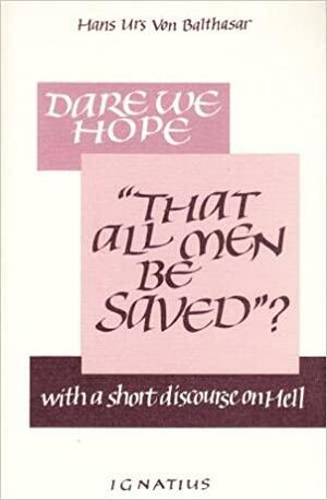 Dare We Hope That All Men Be Saved?: With a Short Discourse on Hell – 2nd Edition by Hans Urs von Balthasar, Robert Barron