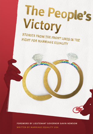 The People's Victory: Stories from the Front Lines in the Fight for Marriage Equality by Davina Kotulski PhD, Jokie X Wilson, Kitty Lambert-Rudd, Mike Goettemoeller, J.Scott Coatsworth, Zack Lyons, Anne Tischer, Charlie Scatamacchia, Tim Garcia, Frank Capley-Alfano, Tracy Hollister, Marriage Equality Marriage Equality USA, Edie Windsor, Ellen Pontac, Alex McCord, Brian Maschka, Shelly Bailes, Marvin Burrows, Simon van Kempen, Billy Bradford, Christine Allen, Mike Shaw, Martha McDevitt-Pugh, Carmen Goodyear, Peter Mesh, Beau Chandler, Robert Sullivan, Cheryle Lambert-Rudd, Amos Lim, Kate Burns, Michael Markiewicz, Jamila Tharp, Joy O'Donnell, Stephanie Stolte, John Lewis, Fred Anguera, Sam Thoron, Gender Offenders, Joe Capley-Alfano, Michael Sabatino, Baltimore Gonzalez, Roland Stringfellow, Brian Silva, Scott Smith, Colleen Mewing, Del Shores, Geoff Callan, Michael Boyajian, Cathy Marino-Thomas, Robert Voorheis, Leslie Stewart, Laurie York, Jolene Mewing, Molly McKay, Sean Chapin, Mark "Major" Jiminez, David Thompson, Michael Farino, Will Scott, David Cameron Strachan, Kirsten Berzon, Mir Reyad, Joseph Vitale, Matthew Baume, Stuart Gaffney, Jan Thompson