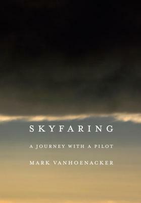 Skyfaring: A Journey with a Pilot by Mark Vanhoenacker