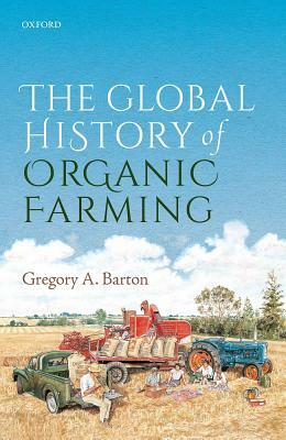 The Global History of Organic Farming by Gregory A. Barton