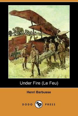 Under Fire (Le Feu) (Dodo Press) by Henri Barbusse