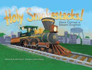 Holy Smokestacks!: Here Comes a Steam Engine! by Brandon Terrell