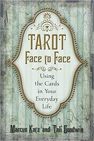 Tarot Face to Face: Using the Cards in Your Everyday Life by Marcus Katz