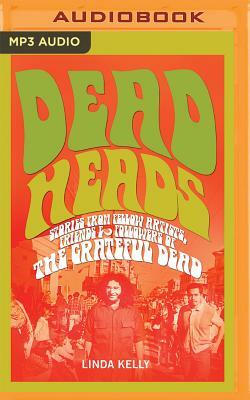 Deadheads: Stories from Fellow Artists, Friends & Followers of the Grateful Dead by Linda Kelly