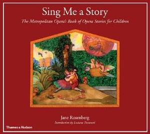 Sing Me a Story: The Metropolitan Opera's Book of Opera Stories for Children by Jane Rosenberg