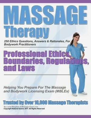 Massage Therapy Professional Ethics, Boundaries, Regulations, and Laws: A 250 Question Review For Massage & Bodywork Practitioners by National Exams, Lorna Maughan