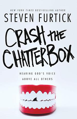 Crash the Chatterbox: Hearing God's Voice Above All Others  by Steven Furtick