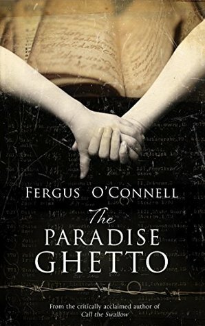 The Paradise Ghetto: A powerful story of hope, love, and imagination, set against the horrific backdrop of the Holocaust. by Fergus O'Connell