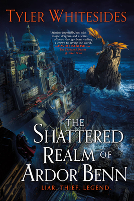 The Shattered Realm of Ardor Benn by Tyler Whitesides